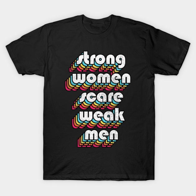 Strong Women Scare Weak Men T-Shirt by DankFutura